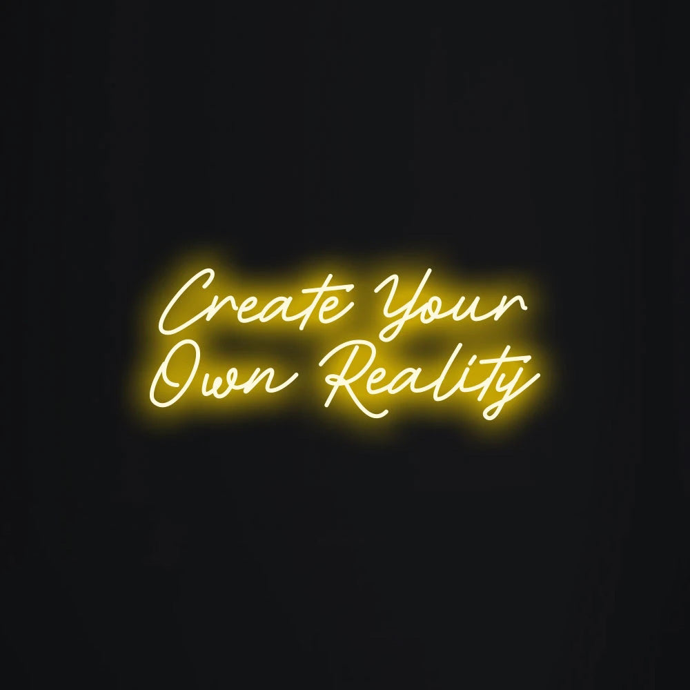 Create your own reality Neon Signs Led Neon Lighting