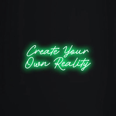 Create your own reality Neon Signs Led Neon Lighting