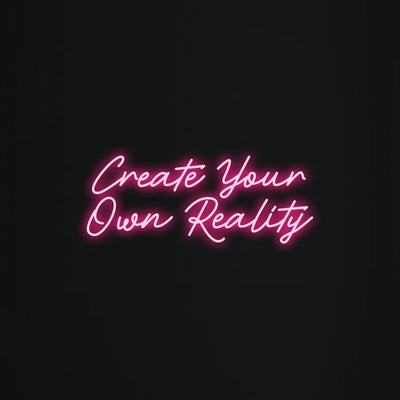 Create your own reality Neon Signs Led Neon Lighting