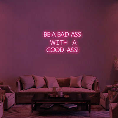 BE A BADASS WITH A GOOD ASS Neon Signs Led Neon Lighting